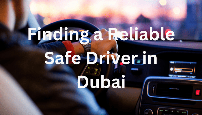 Finding a Reliable Safe Driver in Dubai